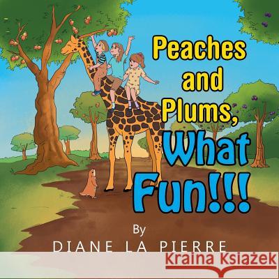 Peaches and Plums, What Fun!!! Diane L 9781499080698 Xlibris Corporation - książka