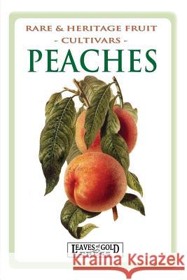 Peaches: Rare and Heritage Fruit Cultivars #8 C. Thornton 9781925110487 Quillpen Pty Ltd T/A Leaves of Gold Press - książka