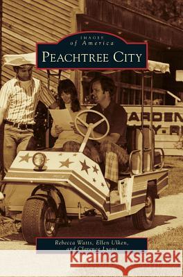 Peachtree City Rebecca Watts, Ellen Ulken, Clarence Lyons 9781531644833 Arcadia Publishing Library Editions - książka