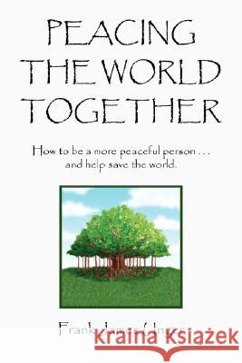 Peacing the World Together Frank James Unger 9781425785062 Xlibris Corporation - książka