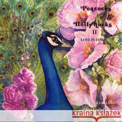 Peacocks and Hollyhocks Book 2: Lost in Town McClelland, M. Joyce 9781434317940 Authorhouse - książka
