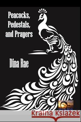 Peacocks, Pedestals, and Prayers Dina Rae 9798453136254 Independently Published - książka