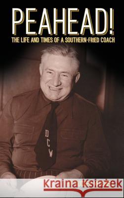 Peahead!: The Life and Times of a Southern-Fried Coach Tucker Mitchell Katherine Barnette 9781618460257 Library Partners Press - książka