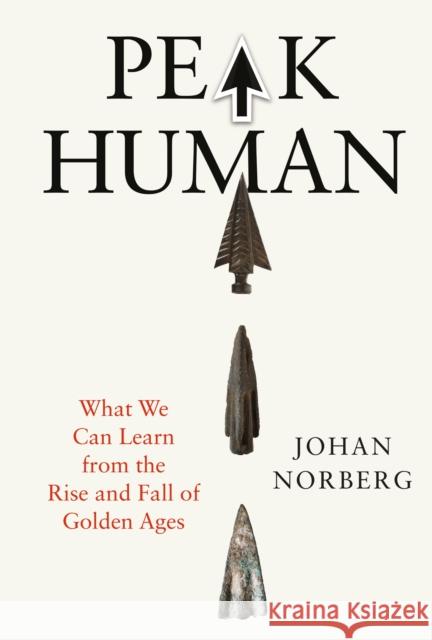Peak Human: What We Can Learn from the Rise and Fall of Golden Ages Johan Norberg 9781838957292 Atlantic Books - książka