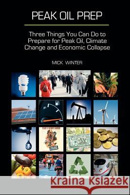 Peak Oil Prep: Prepare for Peak Oil, Climate Change and Economic Collapse Mick Winter 9780965900041 Westsong Publishing - książka