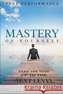 Peak Performance: Mastery of Yourself - Take The Step Up To The Next Level Luther Robbins 9781804280461 Readers First Publishing Ltd - książka