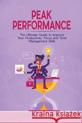 Peak Performance: The Ultimate Guide to Improve Your Productivity, Focus and Time Management Skills Lawrence Micolis 9781801490719 17 Books Publishing - książka