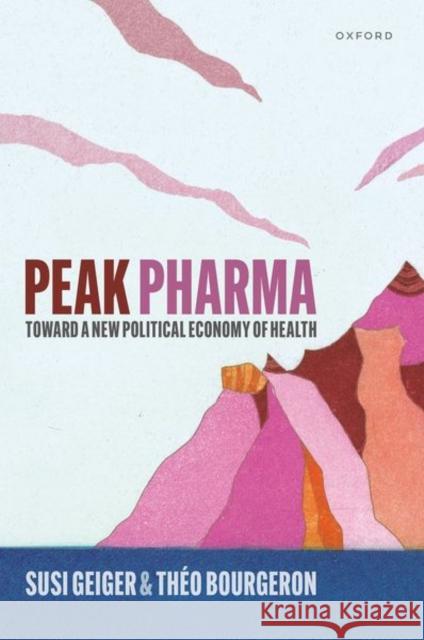Peak Pharma: Toward a New Political Economy of Health Theo (Chancellor's Fellow, Chancellor's Fellow, School of Social and Political Sciences, University of Edinburgh) Bourge 9780198884514 Oxford University Press - książka