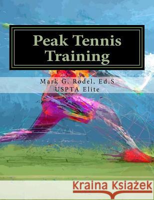 Peak Tennis Training: Comprehensive Tennis Training Guide Mark G. Rode 9781982059057 Createspace Independent Publishing Platform - książka