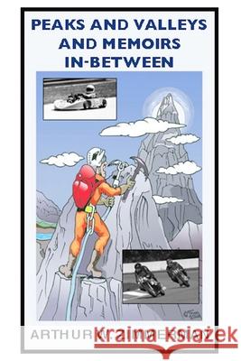 Peaks & Valleys and Memoirs In Between Arthur W Zimmerman 9798525183827 Independently Published - książka