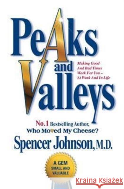 Peaks and Valleys: Making Good and Bad Times Work for You - At Work and in Life Johnson, Spencer 9781847396488 Simon & Schuster Ltd - książka