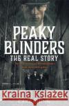 Peaky Blinders - The Real Story of Birmingham's most notorious gangs: As seen on BBC's The Real Peaky Blinders Carl Chinn 9781789461725 John Blake Publishing Ltd