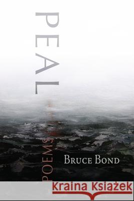 Peal: Poems Bruce Bond 9780981968704 Etruscan Press - książka
