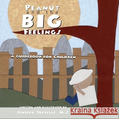 Peanut and the BIG Feelings: A Guidebook for Children Jenifer Trivelli 9781522799740 Createspace Independent Publishing Platform - książka