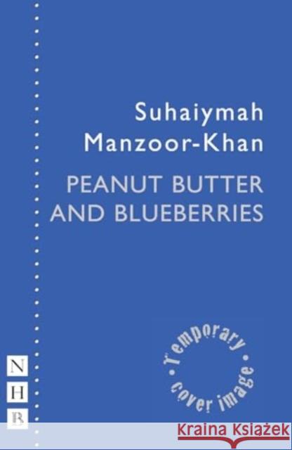 Peanut Butter & Blueberries Suhaiymah Manzoor-Khan 9781839043482 Nick Hern Books - książka