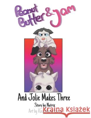 Peanut Butter and Jam: And Jolie Makes Three Rosa Maria Garza Natrix Davis 9780999782248 Swipe Publications - książka