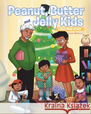 Peanut, Butter and Jelly Kids: Christmas Story Lena Dodley 9781640286702 Christian Faith - książka