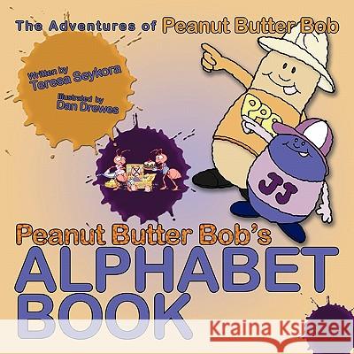 Peanut Butter Bob's Alphabet Book: The Adventures of Peanut Butter Bob Seykora, Teresa M. 9781452041841 Authorhouse - książka