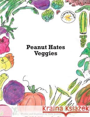 Peanut Hates Veggies Holly Jenkins Williams 9781500759506 Createspace - książka