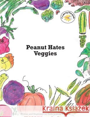 Peanut Hates Veggies Holly Jenkins Williams 9781500866341 Createspace - książka