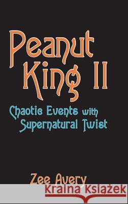 Peanut King Ii: Chaotic Events with Supernatural Twist Avery, Zee 9781546258681 Authorhouse - książka