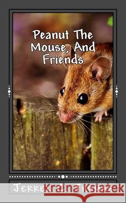 Peanut The Mouse, And Friends: The Adventures Of A Dream Thomas, Jerrel C. 9781508783176 Createspace - książka