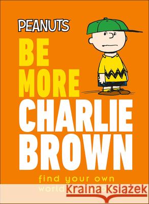 Peanuts Be More Charlie Brown: Find Your Own Worldly Wisdom DK 9780744054637 DK Publishing (Dorling Kindersley) - książka