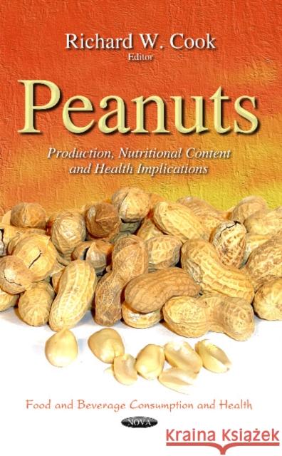 Peanuts: Production, Nutritional Content & Health Implications Richard W Cook 9781633210134 Nova Science Publishers Inc - książka