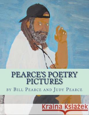 Pearce's Poetry Pictures Bill Pearce Judy Pearce Bill Pearce 9781537610962 Createspace Independent Publishing Platform - książka