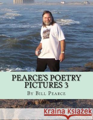 Pearce's Poetry Pictures 3 Bill Pearce 9781546322764 Createspace Independent Publishing Platform - książka