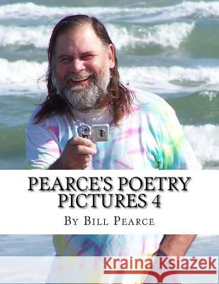 Pearce's Poetry Pictures 4 Bill Pearce 9781548360276 Createspace Independent Publishing Platform - książka