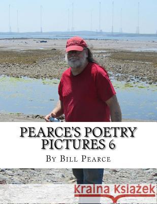 Pearce's Poetry Pictures 6 Bill Pearce Judy Pearce 9781983937842 Createspace Independent Publishing Platform - książka