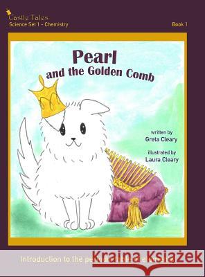 Pearl and the Golden Comb: Castle Tales Science Set 1 - Chemistry - Book 1 Greta Cleary Laura Cleary  9781947926059 Lilla Press, LLC - książka