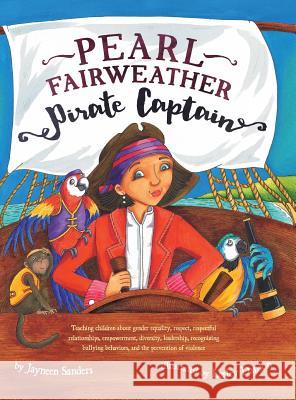 Pearl Fairweather Pirate Captain: Teaching children gender equality, respect, empowerment, diversity, leadership, recognising bullying Sanders, Jayneen 9781925089158 Educate2empower Publishing - książka