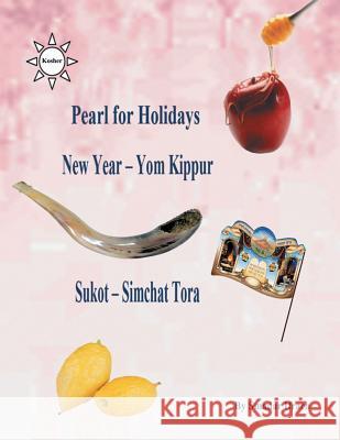 pearl for holidays - New Year - Yom Kippur Sukot - Simchat Torah: English Ifrach, Smadar 9781545596982 Createspace Independent Publishing Platform - książka