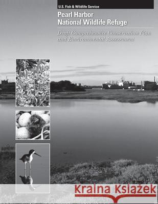 Pearl Harbor National Wildlife Refuge: Draft Comprehensive Conservation Plan and Environment Assessment U S Fish & Wildlife Service 9781491025246 Createspace - książka