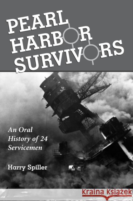 Pearl Harbor Survivors: An Oral History of 24 Servicemen Spiller, Harry 9780786411795 McFarland & Company - książka