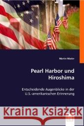 Pearl Harbor und Hiroshima : Entscheidende Augenblicke in der U.S.-amerikanischen Erinnerung Mader, Martin 9783836496865 VDM Verlag Dr. Müller - książka