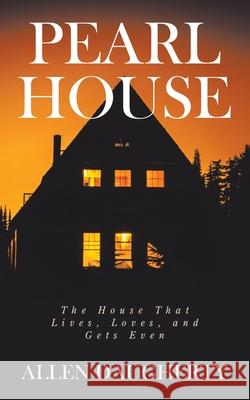 Pearl House: The House That Lives, Loves, and Gets Even Allen Daugherty 9781982266738 Balboa Press - książka