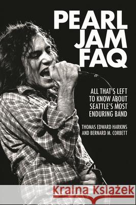 Pearl Jam FAQ: All That's Left to Know about Seattle's Most Enduring Band Bernard M. Corbett Thomas Edward Harkins 9781617136122 Backbeat Books - książka