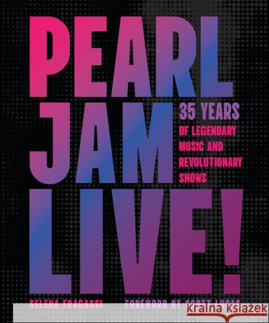 Pearl Jam Live!: 35 Years of Legendary Music and Revolutionary Shows Selena Fragassi 9780760393048 Epic Ink Books - książka