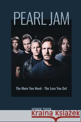 Pearl Jam: The More You Need - The Less You Get Henrik Tuxen 9788799937417 Captain Kidd Books - książka