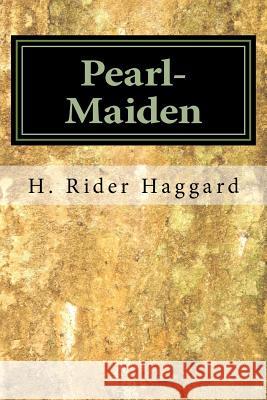Pearl-Maiden H. Rider Haggard 9781983473821 Createspace Independent Publishing Platform - książka