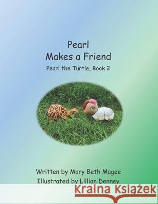 Pearl Makes a Friend: Pearl the Turtle, Book 2 Lillian Denney Mary Beth Magee 9781734710144 Botr Press, LLC - książka