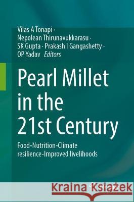 Pearl Millet in the 21st Century: Food-Nutrition-Climate Resilience-Improved Livelihoods Vilas A. Tonapi Nepolean Thirunavukkarasu Sk Gupta 9789819958894 Springer - książka