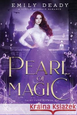 Pearl of Magic: A Little Mermaid Romance Emily Deady 9781734986556 Emily Deady - książka