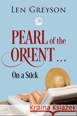 Pearl of the Orient.....: on a Stick Len Greyson 9781977251251 Outskirts Press - książka