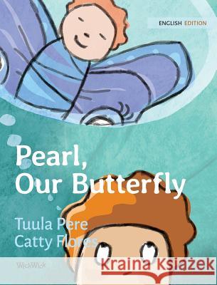 Pearl, Our Butterfly Tuula Pere Catty Flores Susan Korman 9789523570702 Wickwick Ltd - książka