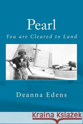 Pearl: You Are Cleared to Land Deanna Edens 9781986277419 Createspace Independent Publishing Platform - książka