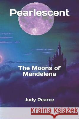 Pearlescent: The Moons of Mandelena Judy Pearce 9781085867481 Independently Published - książka